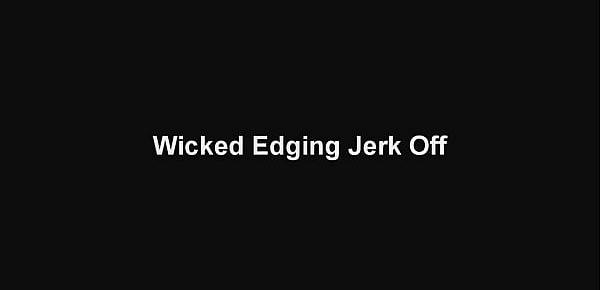  WICKED EDGING JERK OFF